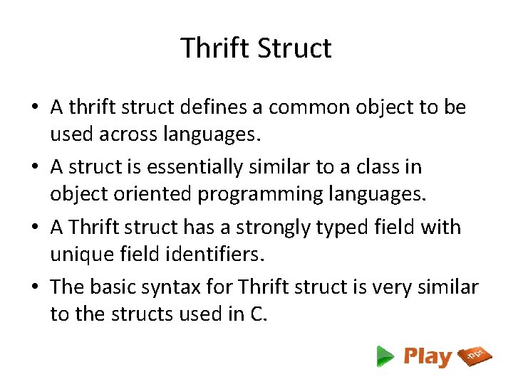 Thrift Struct • A thrift struct defines a common object to be used across