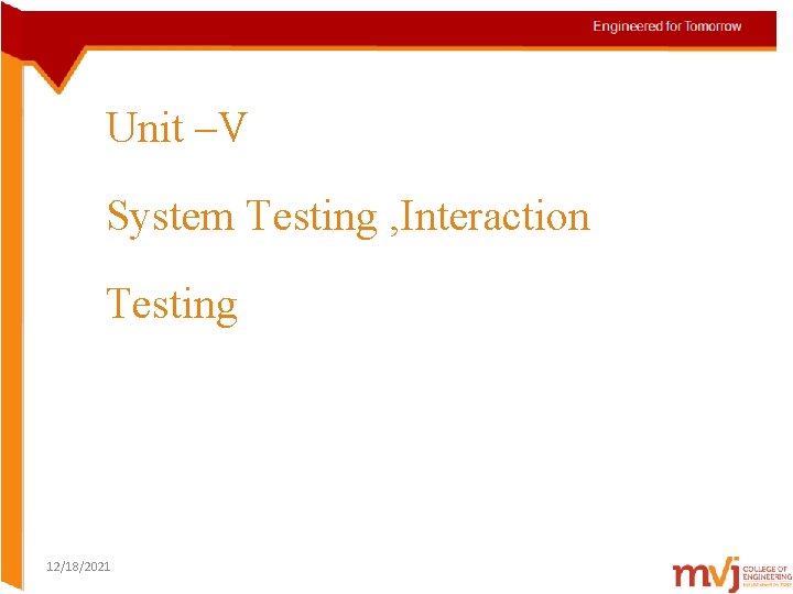 Unit –V System Testing , Interaction Testing 12/18/2021 