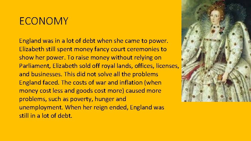 ECONOMY England was in a lot of debt when she came to power. Elizabeth