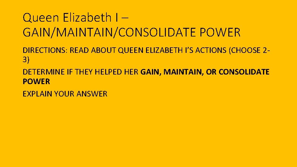 Queen Elizabeth I – GAIN/MAINTAIN/CONSOLIDATE POWER DIRECTIONS: READ ABOUT QUEEN ELIZABETH I’S ACTIONS (CHOOSE