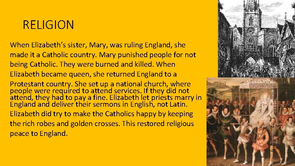 RELIGION When Elizabeth’s sister, Mary, was ruling England, she made it a Catholic country.