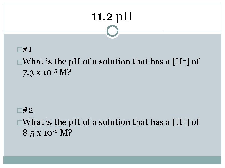 11. 2 p. H �#1 �What is the p. H of a solution that