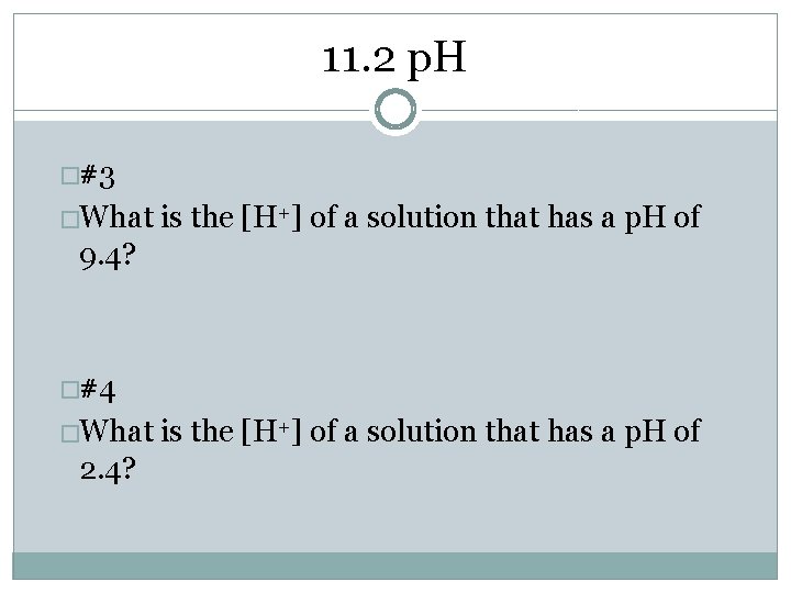 11. 2 p. H �#3 �What is the [H+] of a solution that has