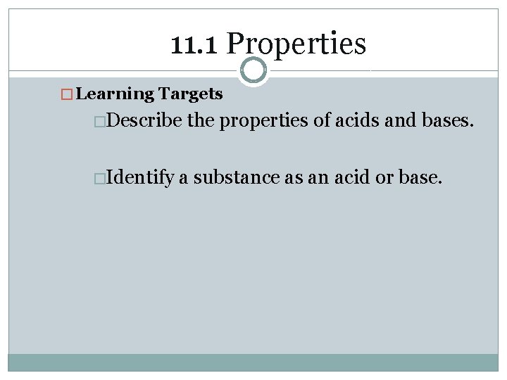 11. 1 Properties � Learning Targets �Describe �Identify the properties of acids and bases.