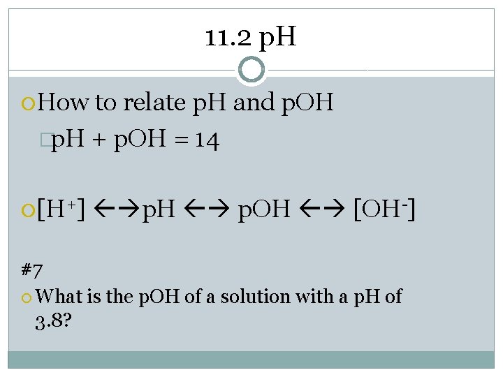 11. 2 p. H How to relate p. H and p. OH �p. H