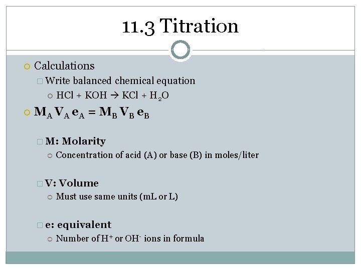 11. 3 Titration Calculations � Write balanced chemical equation HCl + KOH KCl +