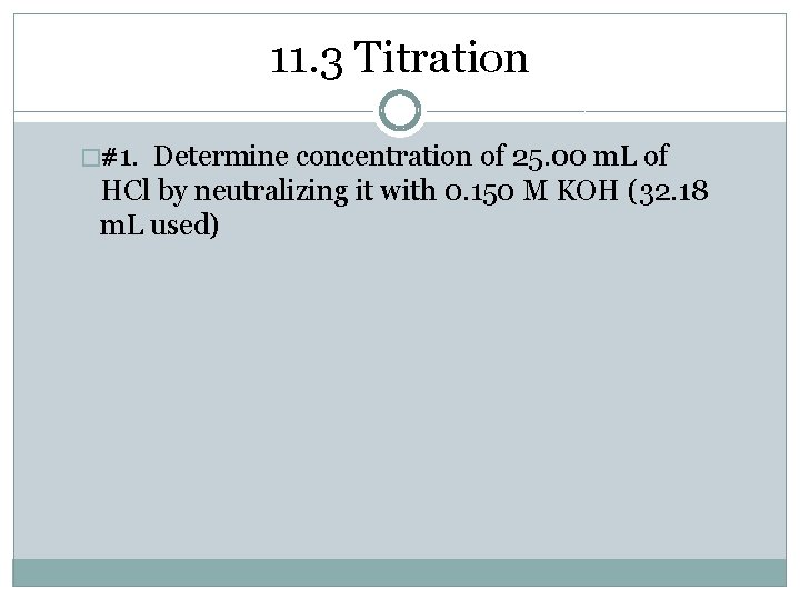 11. 3 Titration �#1. Determine concentration of 25. 00 m. L of HCl by
