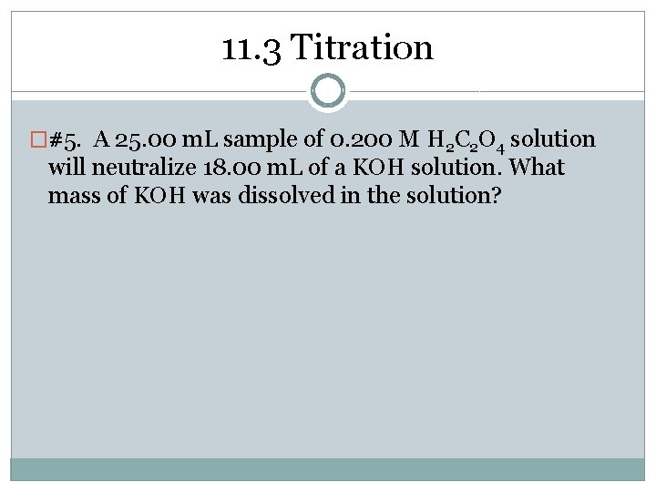 11. 3 Titration �#5. A 25. 00 m. L sample of 0. 200 M