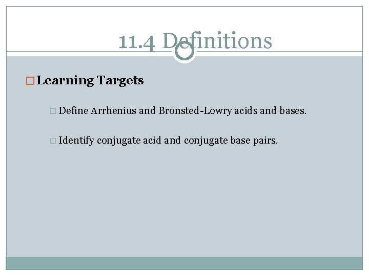 11. 4 Definitions � Learning Targets � Define Arrhenius and Bronsted-Lowry acids and bases.