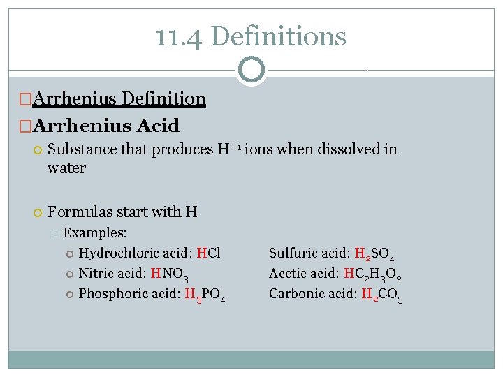11. 4 Definitions �Arrhenius Definition �Arrhenius Acid Substance that produces H+1 ions when dissolved