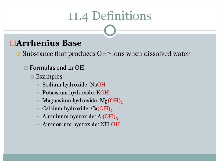 11. 4 Definitions �Arrhenius Base Substance that produces OH-1 ions when dissolved water �