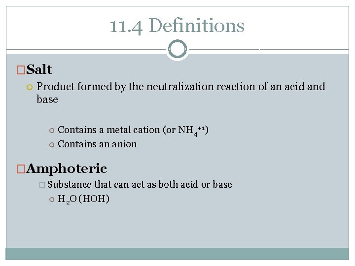 11. 4 Definitions �Salt Product formed by the neutralization reaction of an acid and