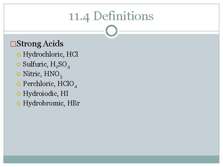 11. 4 Definitions �Strong Acids Hydrochloric, HCl Sulfuric, H 2 SO 4 Nitric, HNO