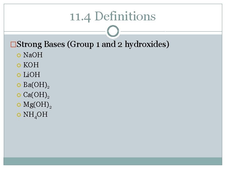11. 4 Definitions �Strong Bases (Group 1 and 2 hydroxides) Na. OH KOH Li.