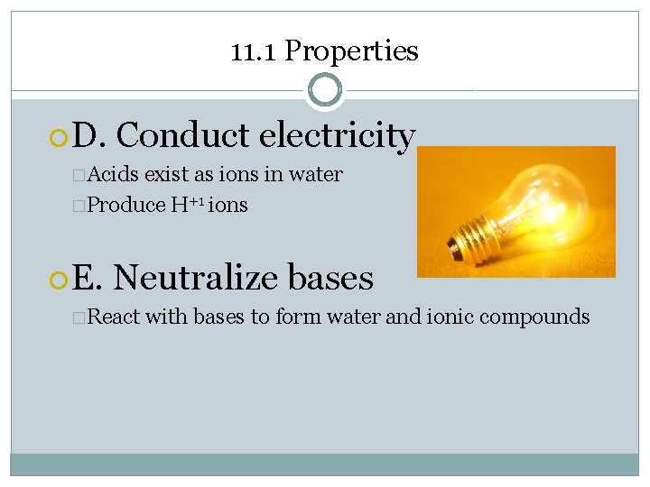 11. 1 Properties D. Conduct electricity �Acids exist as ions in water �Produce H+1