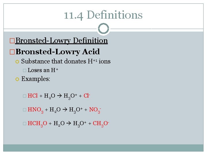 11. 4 Definitions �Bronsted-Lowry Definition �Bronsted-Lowry Acid Substance that donates H+1 ions � Loses