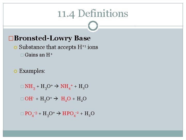11. 4 Definitions �Bronsted-Lowry Base Substance that accepts H+1 ions � Gains an H+