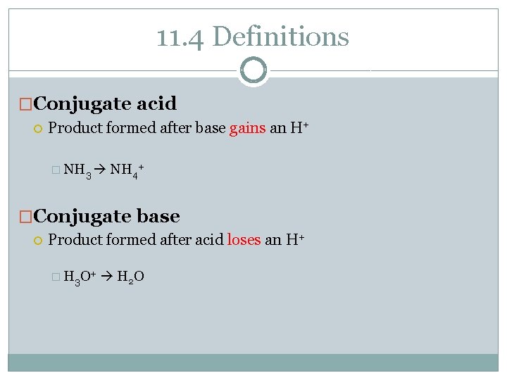 11. 4 Definitions �Conjugate acid Product formed after base gains an H+ � NH
