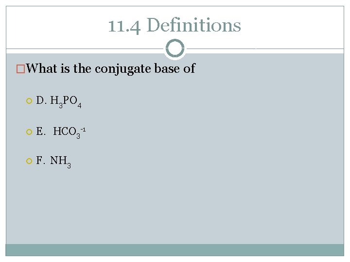 11. 4 Definitions �What is the conjugate base of D. H 3 PO 4