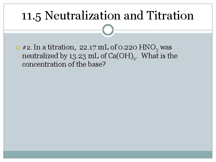 11. 5 Neutralization and Titration #2. In a titration, 22. 17 m. L of
