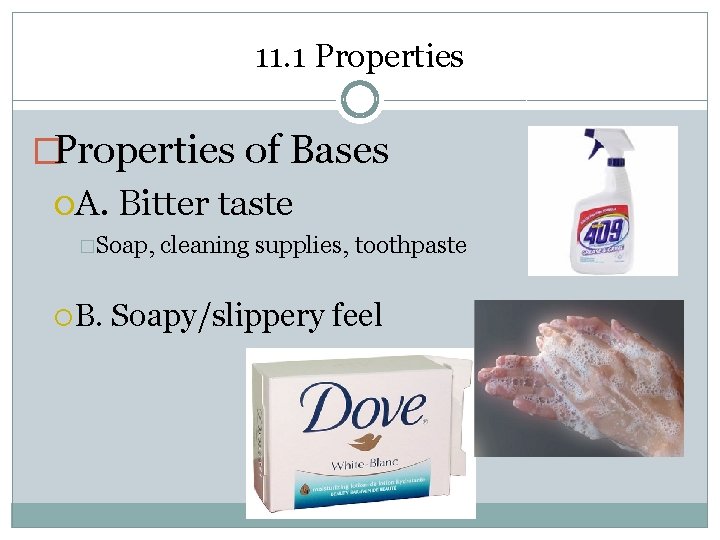 11. 1 Properties �Properties of Bases A. Bitter taste �Soap, B. cleaning supplies, toothpaste
