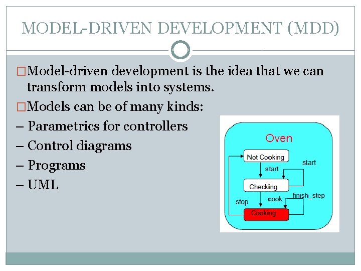 MODEL-DRIVEN DEVELOPMENT (MDD) �Model-driven development is the idea that we can transform models into