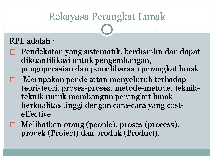 Rekayasa Perangkat Lunak RPL adalah : � Pendekatan yang sistematik, berdisiplin dapat dikuantifikasi untuk