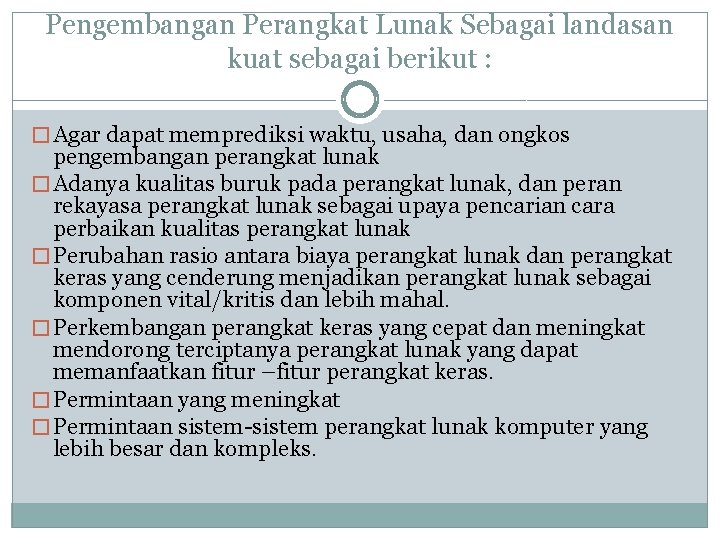 Pengembangan Perangkat Lunak Sebagai landasan kuat sebagai berikut : � Agar dapat memprediksi waktu,