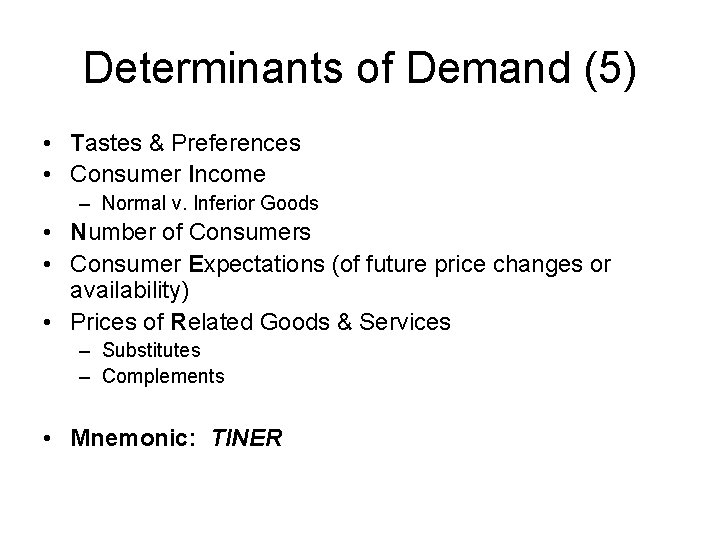 Determinants of Demand (5) • Tastes & Preferences • Consumer Income – Normal v.