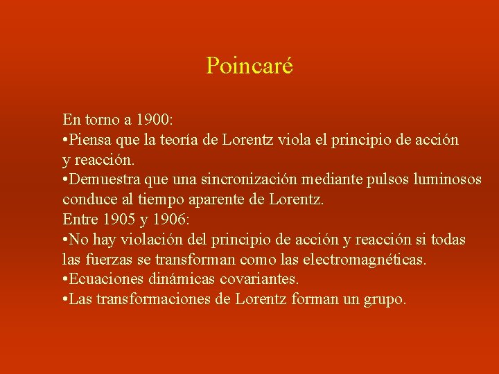 Poincaré En torno a 1900: • Piensa que la teoría de Lorentz viola el