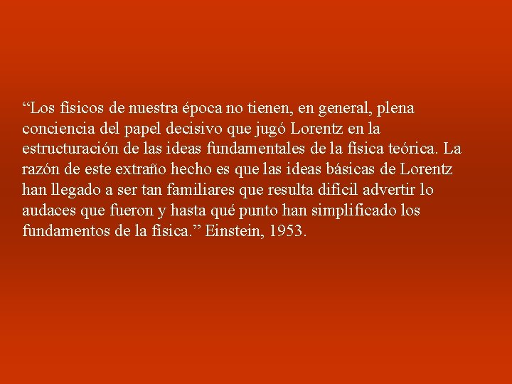 “Los físicos de nuestra época no tienen, en general, plena conciencia del papel decisivo