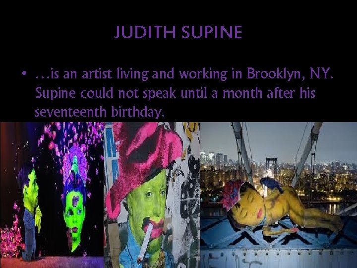 JUDITH SUPINE • …is an artist living and working in Brooklyn, NY. Supine could