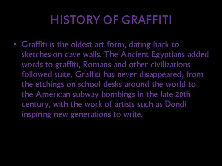HISTORY OF GRAFFITI • Graffiti is the oldest art form, dating back to sketches