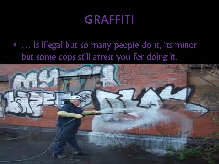 GRAFFITI • … is illegal but so many people do it, its minor but