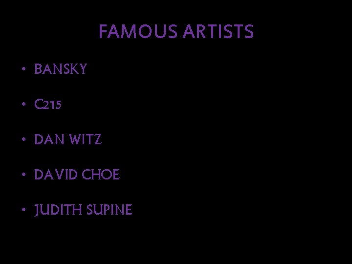 FAMOUS ARTISTS • BANSKY • C 215 • DAN WITZ • DAVID CHOE •