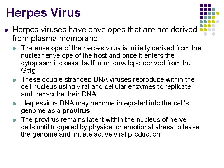 Herpes Virus l Herpes viruses have envelopes that are not derived from plasma membrane.