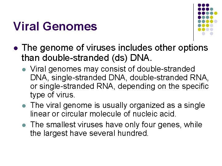 Viral Genomes l The genome of viruses includes other options than double-stranded (ds) DNA.