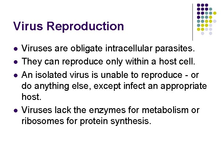 Virus Reproduction l l Viruses are obligate intracellular parasites. They can reproduce only within