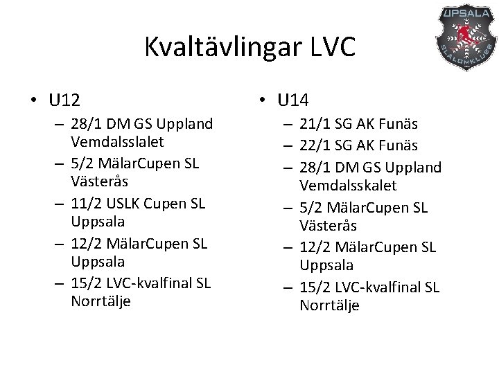 Kvaltävlingar LVC • U 12 – 28/1 DM GS Uppland Vemdalsslalet – 5/2 Mälar.