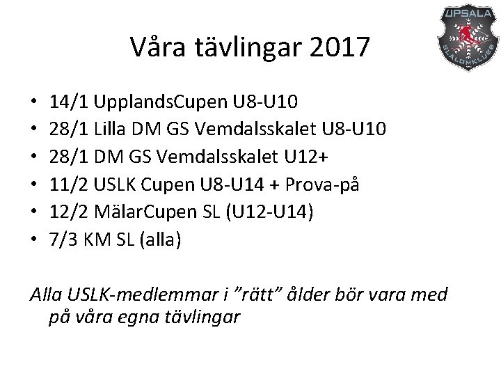 Våra tävlingar 2017 • • • 14/1 Upplands. Cupen U 8 -U 10 28/1
