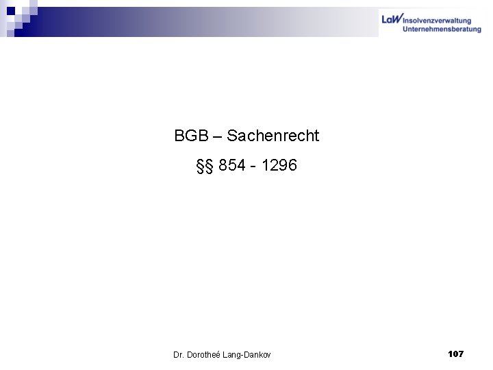 BGB – Sachenrecht §§ 854 - 1296 Dr. Dorotheé Lang-Dankov 107 