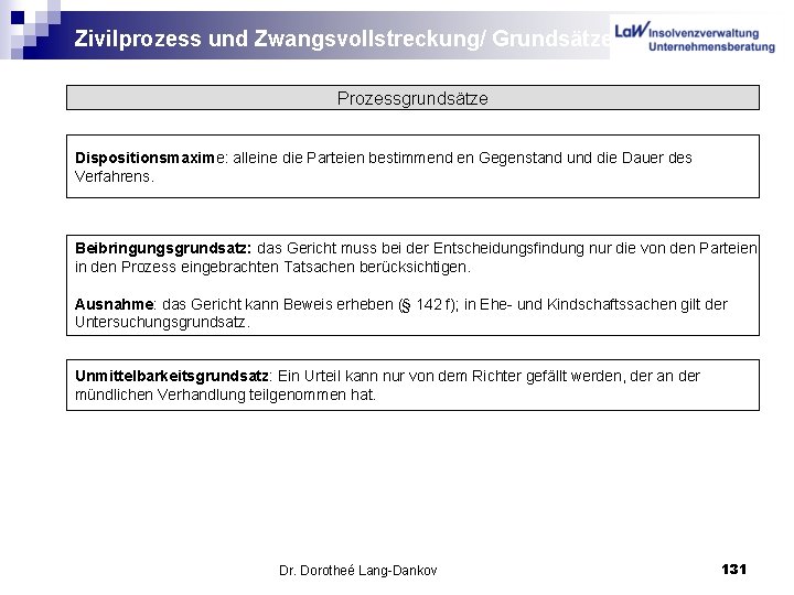 Zivilprozess und Zwangsvollstreckung/ Grundsätze Prozessgrundsätze Dispositionsmaxime: alleine die Parteien bestimmend en Gegenstand und die