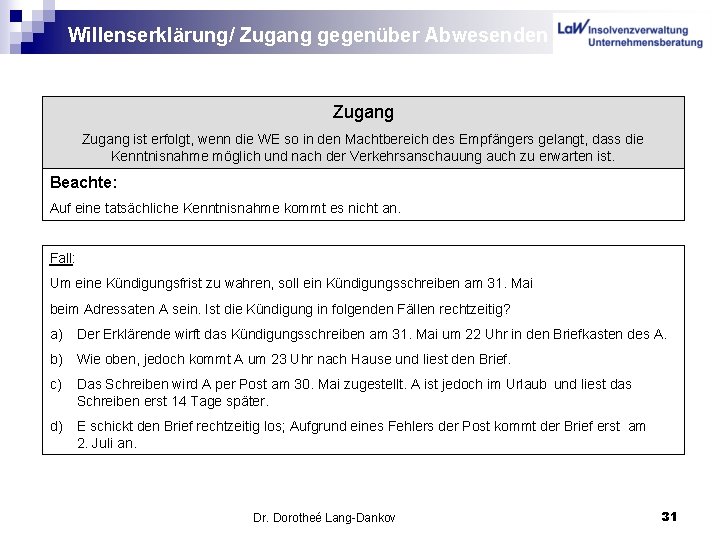 Willenserklärung/ Zugang gegenüber Abwesenden Zugang ist erfolgt, wenn die WE so in den Machtbereich