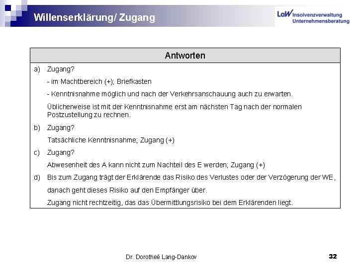 Willenserklärung/ Zugang Antworten a) Zugang? - im Machtbereich (+); Briefkasten - Kenntnisnahme möglich und