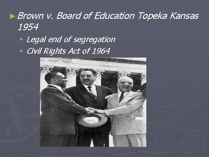 ► Brown 1954 v. Board of Education Topeka Kansas § Legal end of segregation