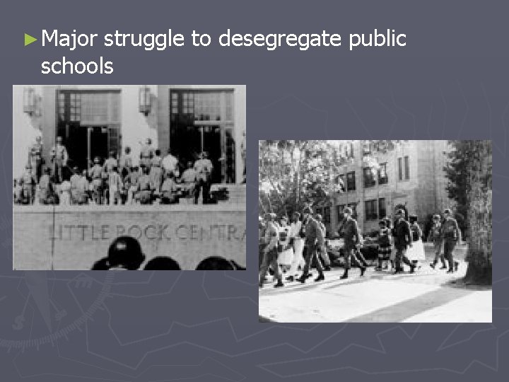 ► Major struggle to desegregate public schools 