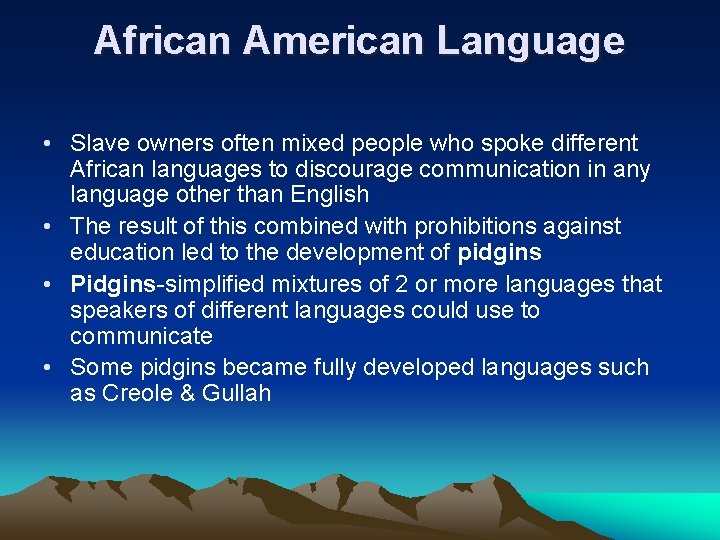 African American Language • Slave owners often mixed people who spoke different African languages