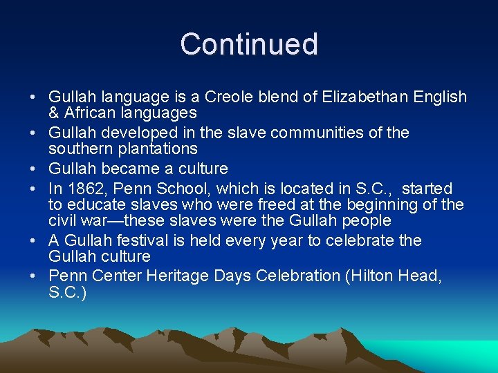 Continued • Gullah language is a Creole blend of Elizabethan English & African languages