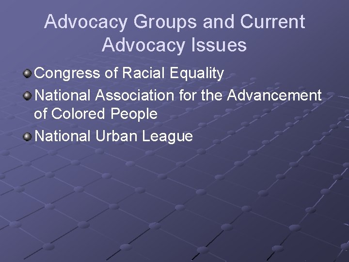 Advocacy Groups and Current Advocacy Issues Congress of Racial Equality National Association for the