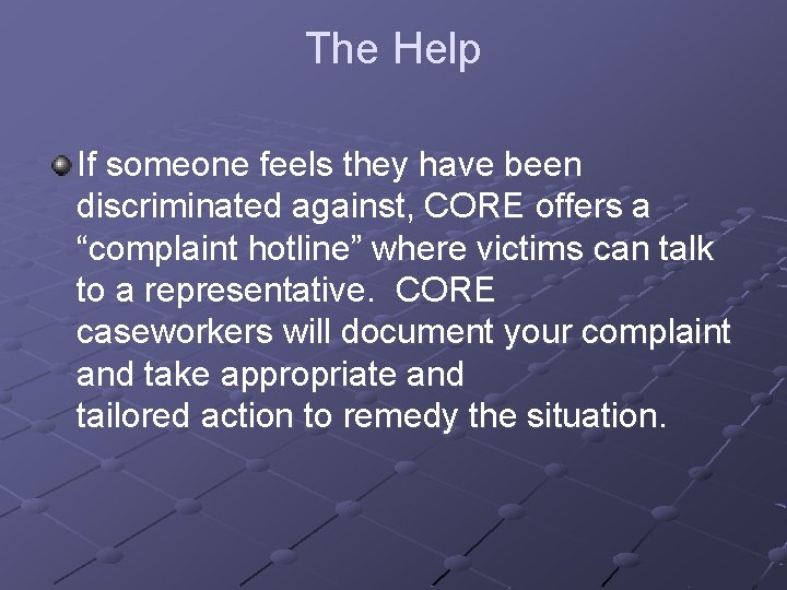 The Help If someone feels they have been discriminated against, CORE offers a “complaint